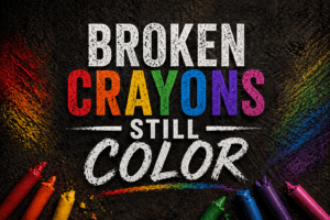 Broken Crayons Still Color