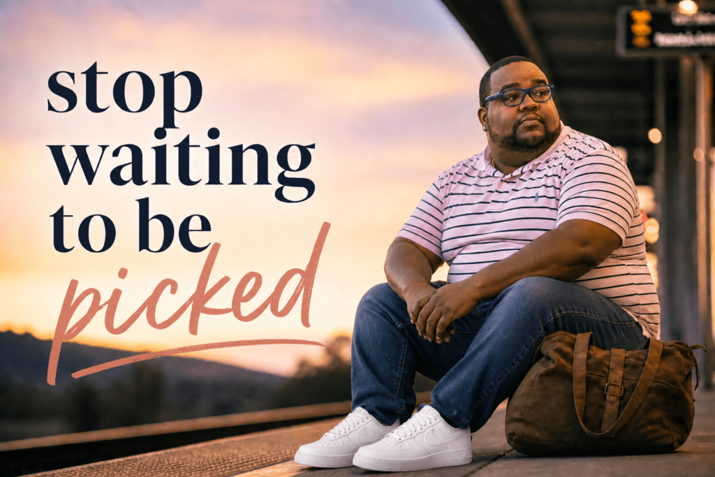 Stop Waiting to Be Picked